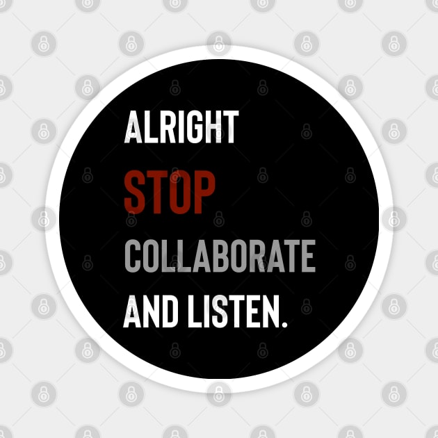 Alright Stop Collaborate and Listen Magnet by Raw Designs LDN